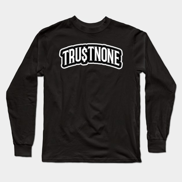 Trust None Long Sleeve T-Shirt by TheArtPlug